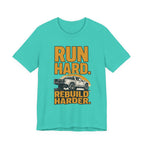 Run Hard, Rebuild Harder T-Shirt