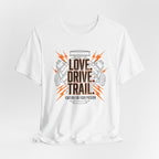 Love. Drive. Trail. T-Shirt