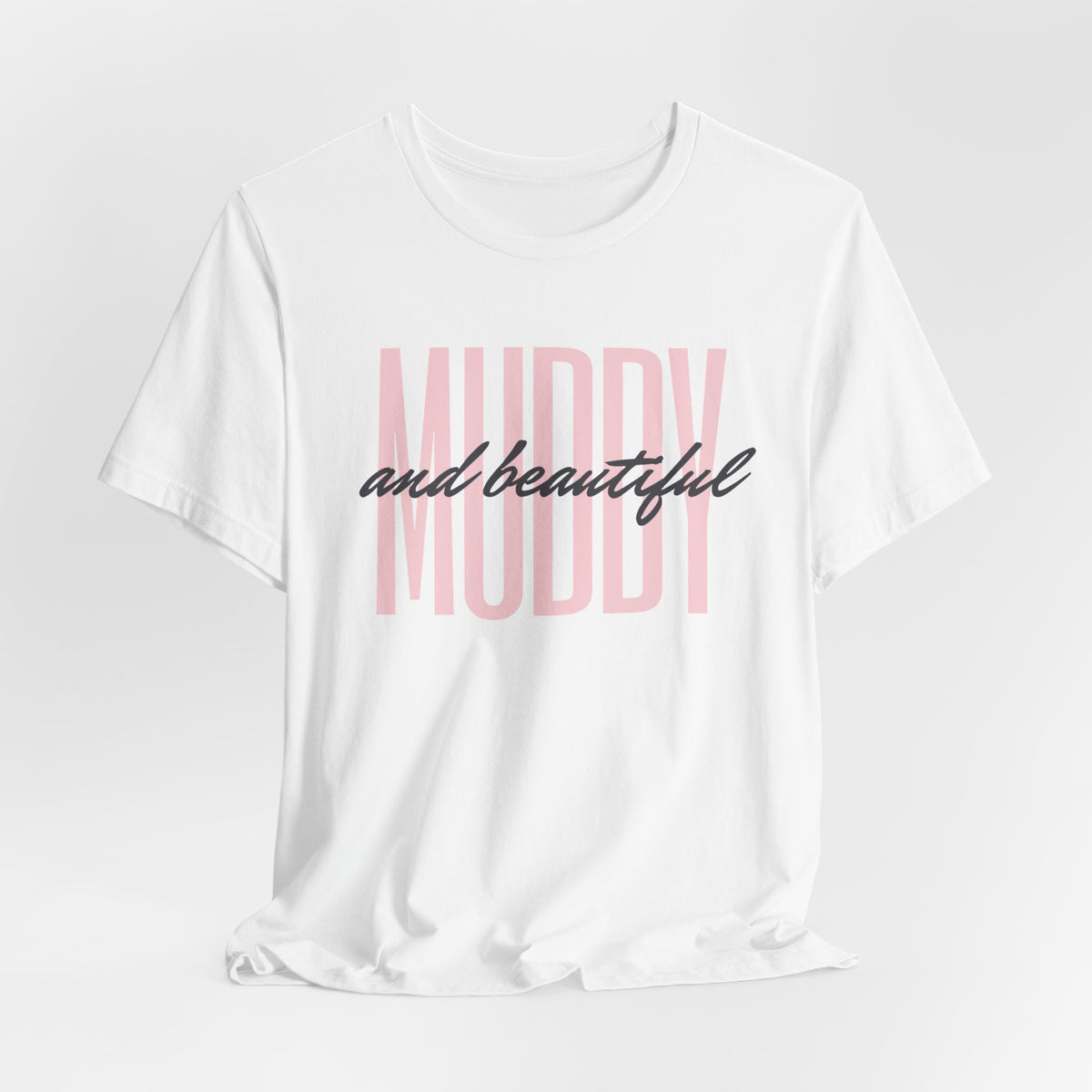 Muddy & Beautiful T-Shirt