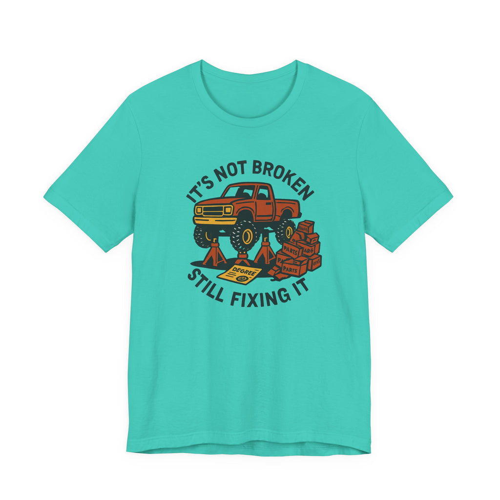 Not Broken, Still Fixing It T-Shirt