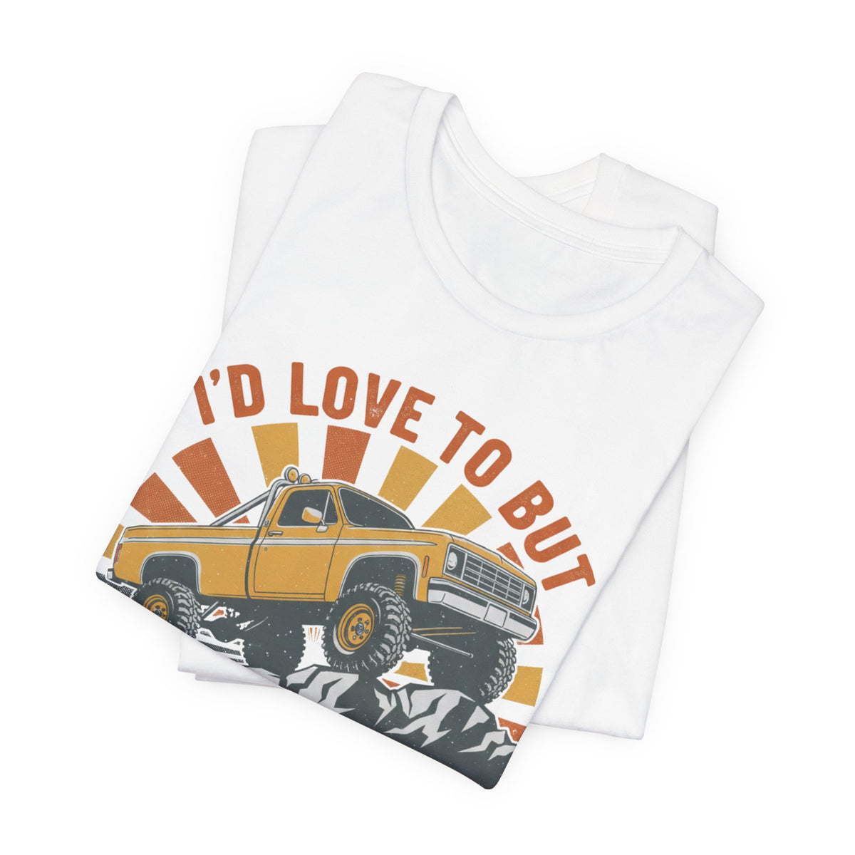 I'd Love To But It's Offroading Season T-Shirt