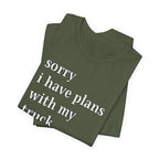 Sorry, I Have Plans With My Truck T-Shirt