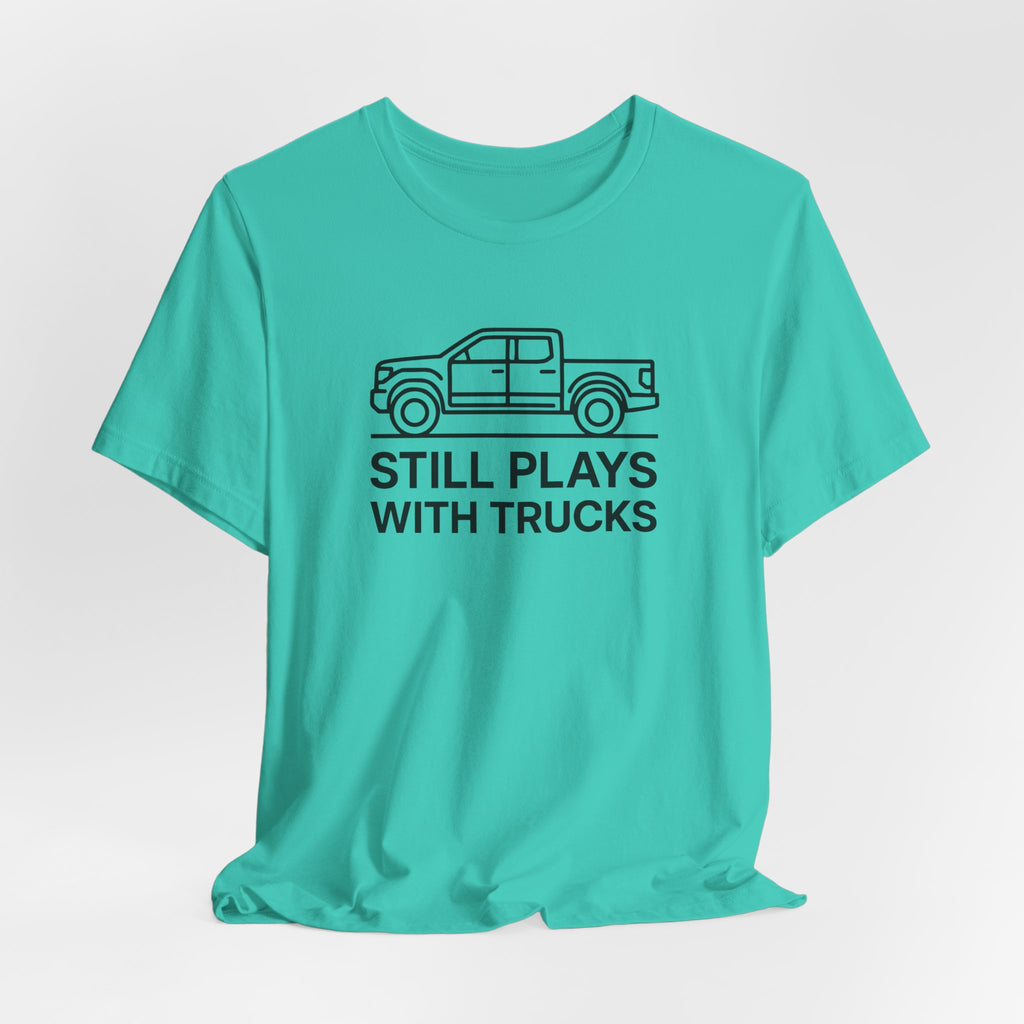 Still Plays With Trucks T-Shirt