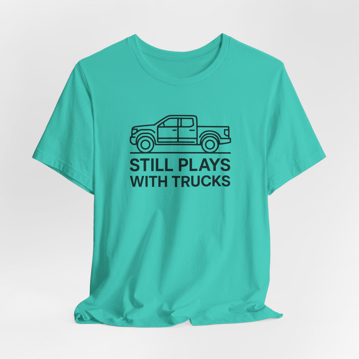 Still Plays With Trucks T-Shirt