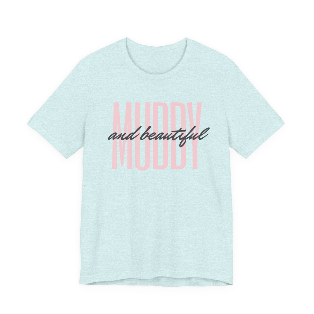 Muddy & Beautiful T-Shirt