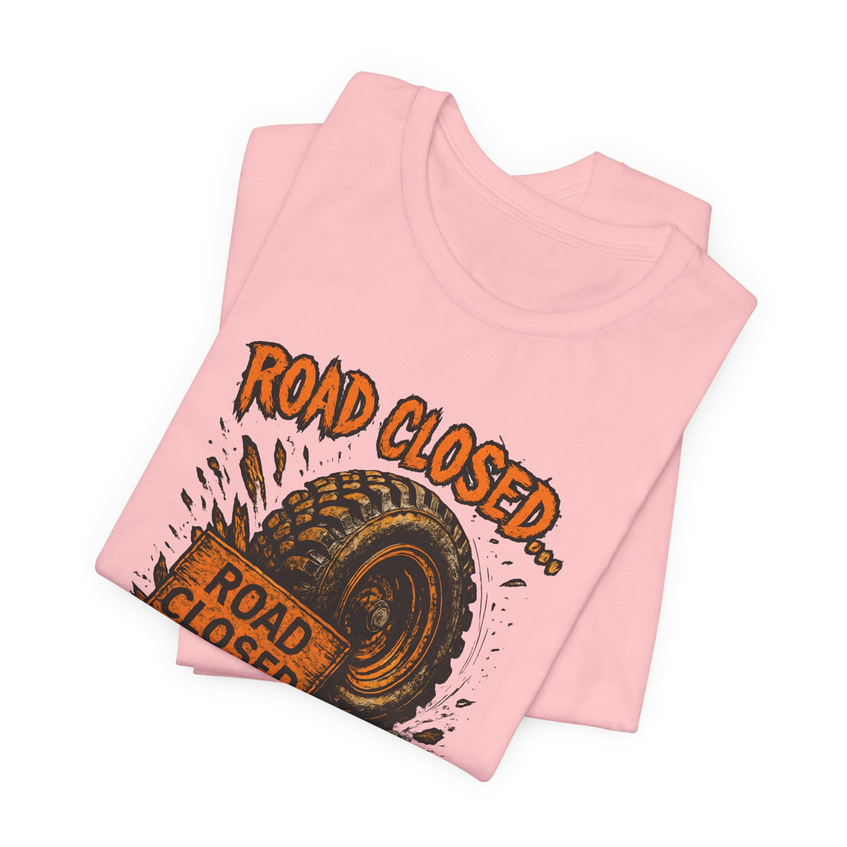 Road Closed, Let's Find Out Why T-Shirt
