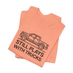 Still Plays With Trucks T-Shirt