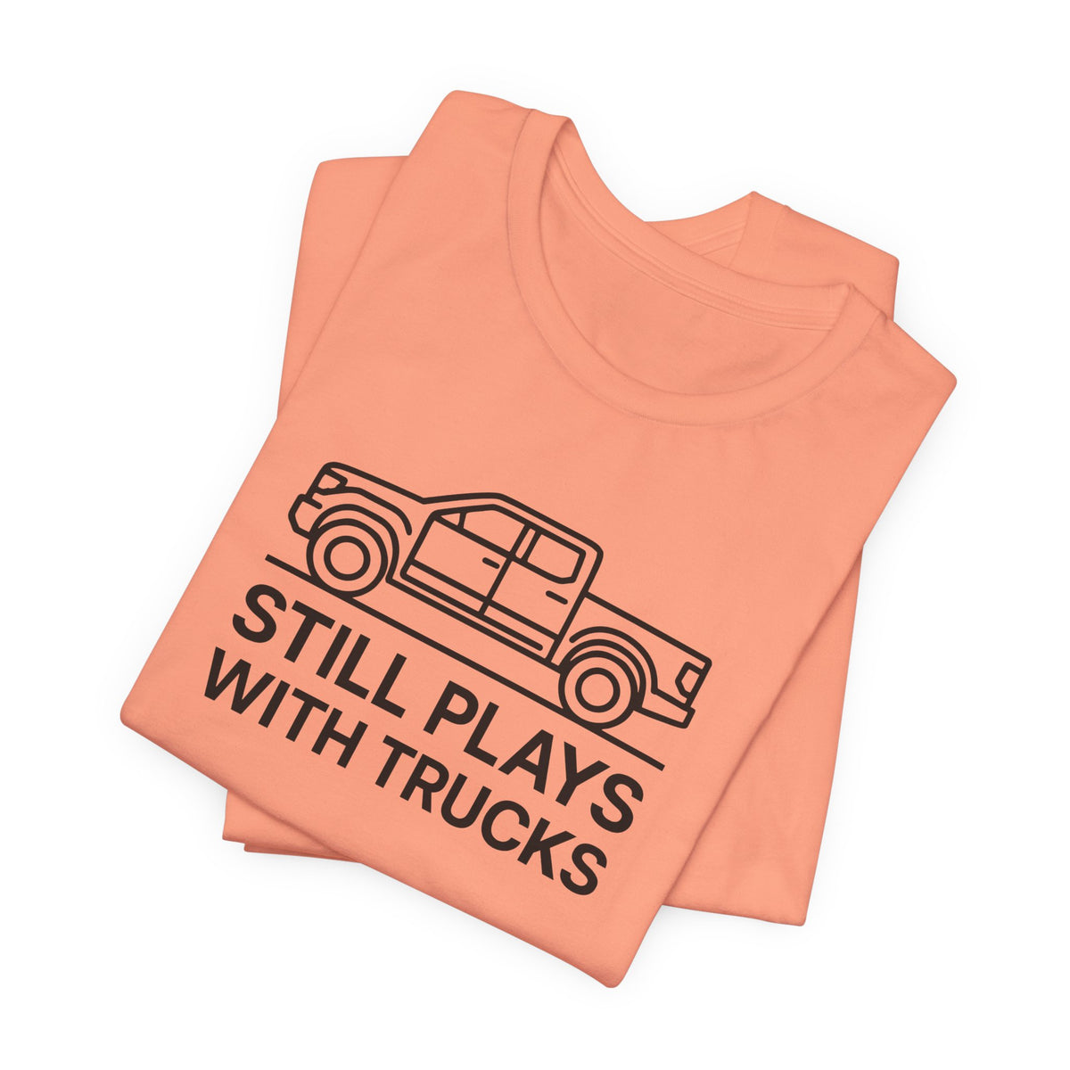 Still Plays With Trucks T-Shirt