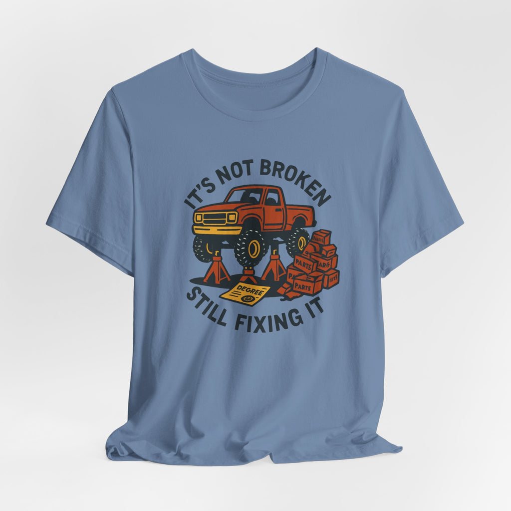 Not Broken, Still Fixing It T-Shirt