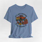 Not Broken, Still Fixing It T-Shirt