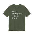 Sorry, I Have Plans With My Truck T-Shirt