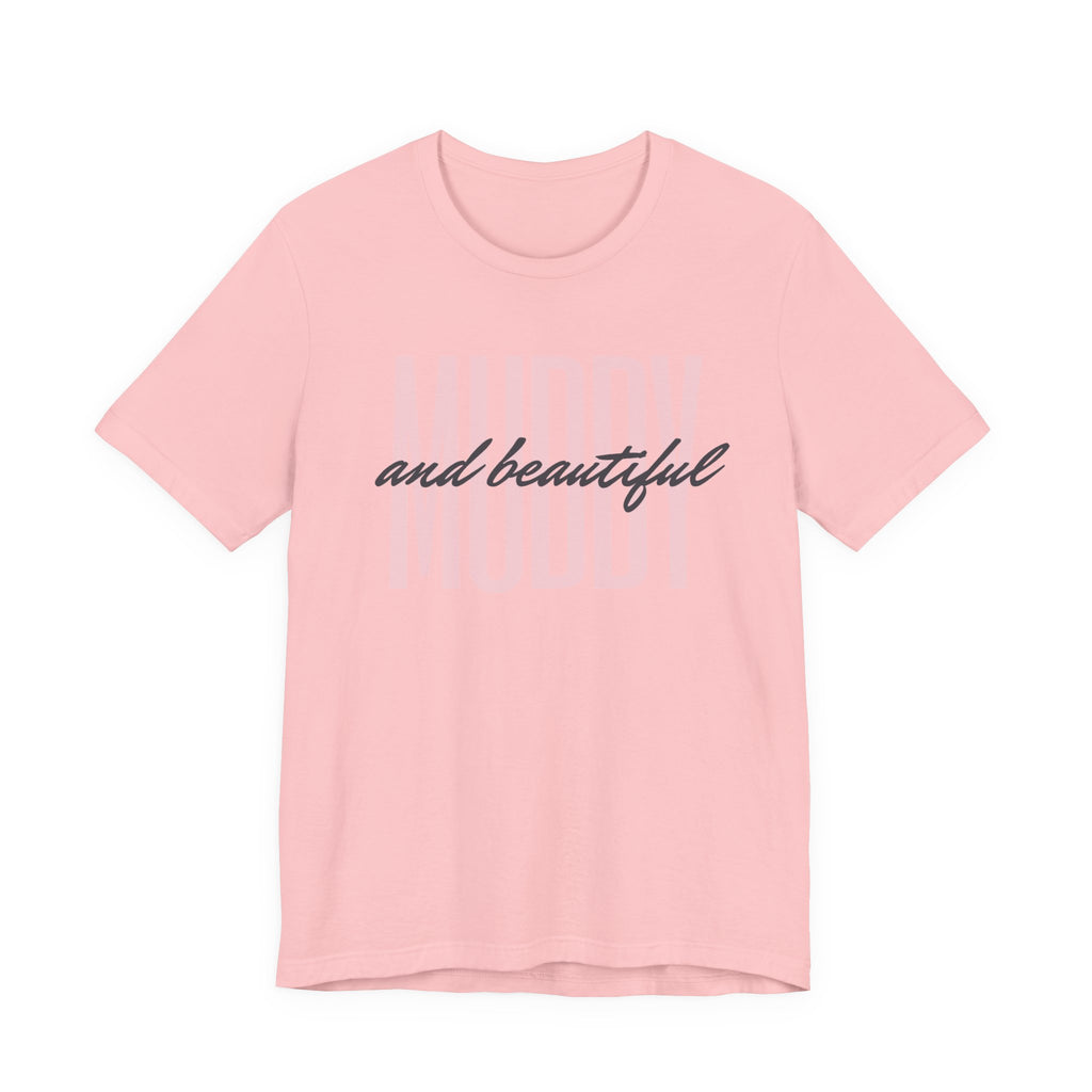 Muddy & Beautiful T-Shirt