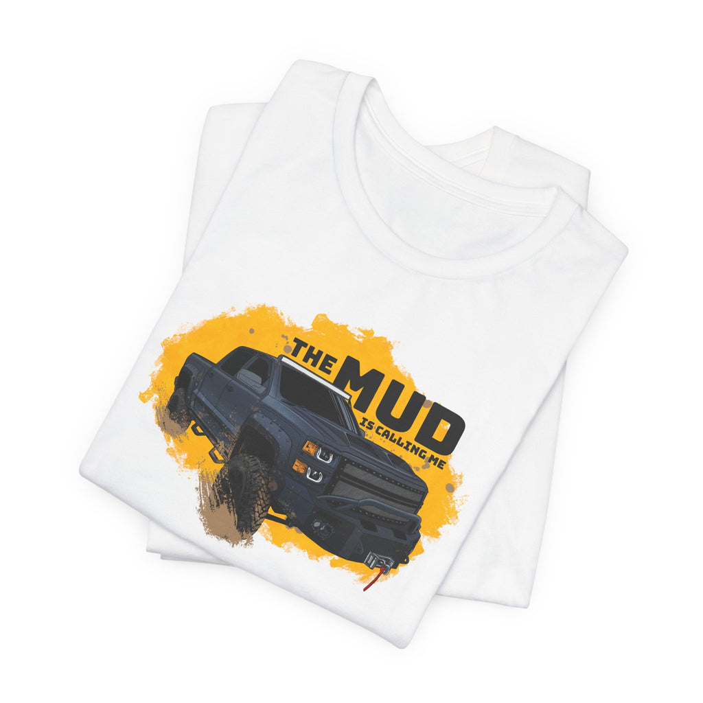 The Mud is Calling Me T-Shirt