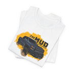 The Mud is Calling Me T-Shirt