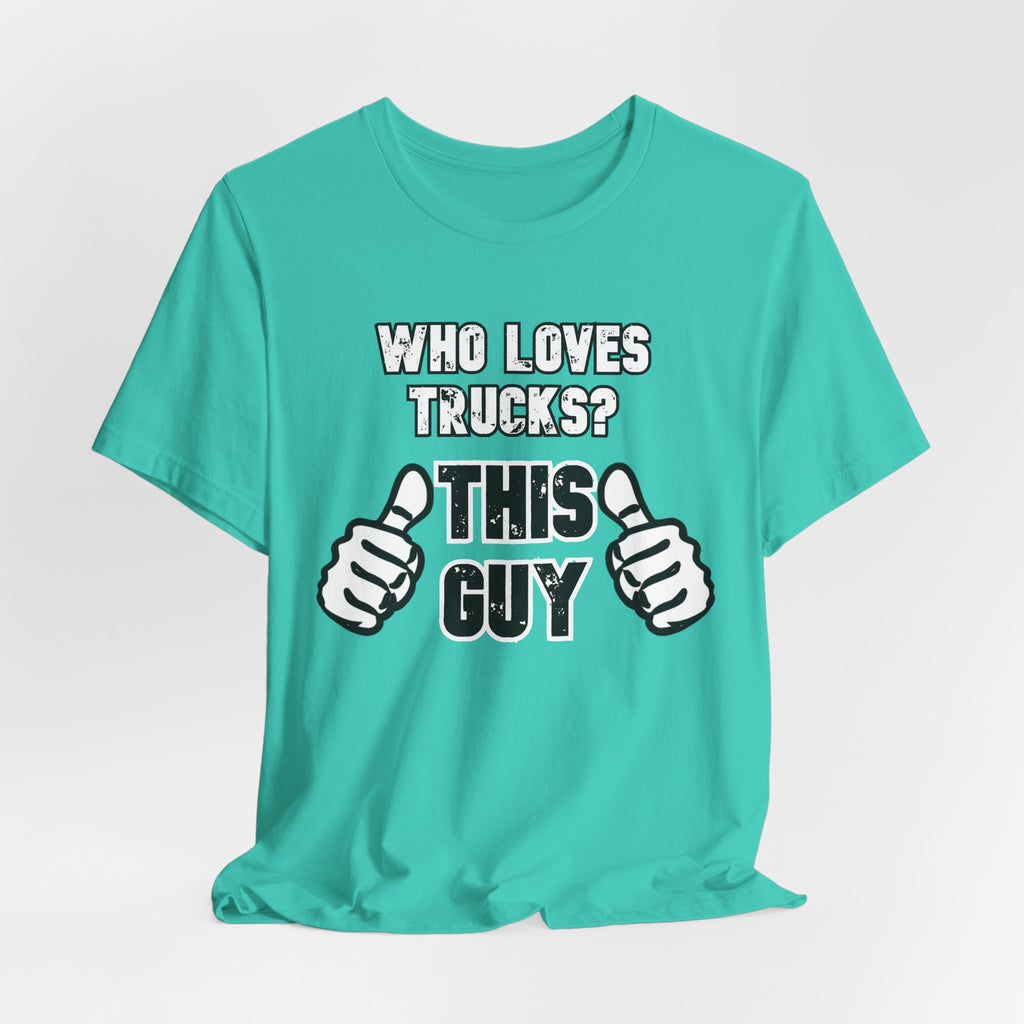 Who Loves Trucks? This Guy T-Shirt