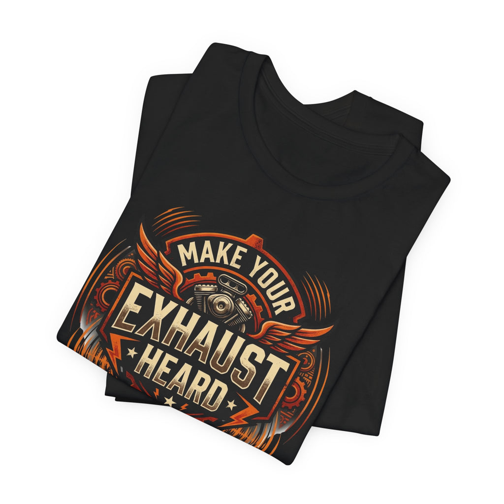Make Your Exhaust Heard T-Shirt