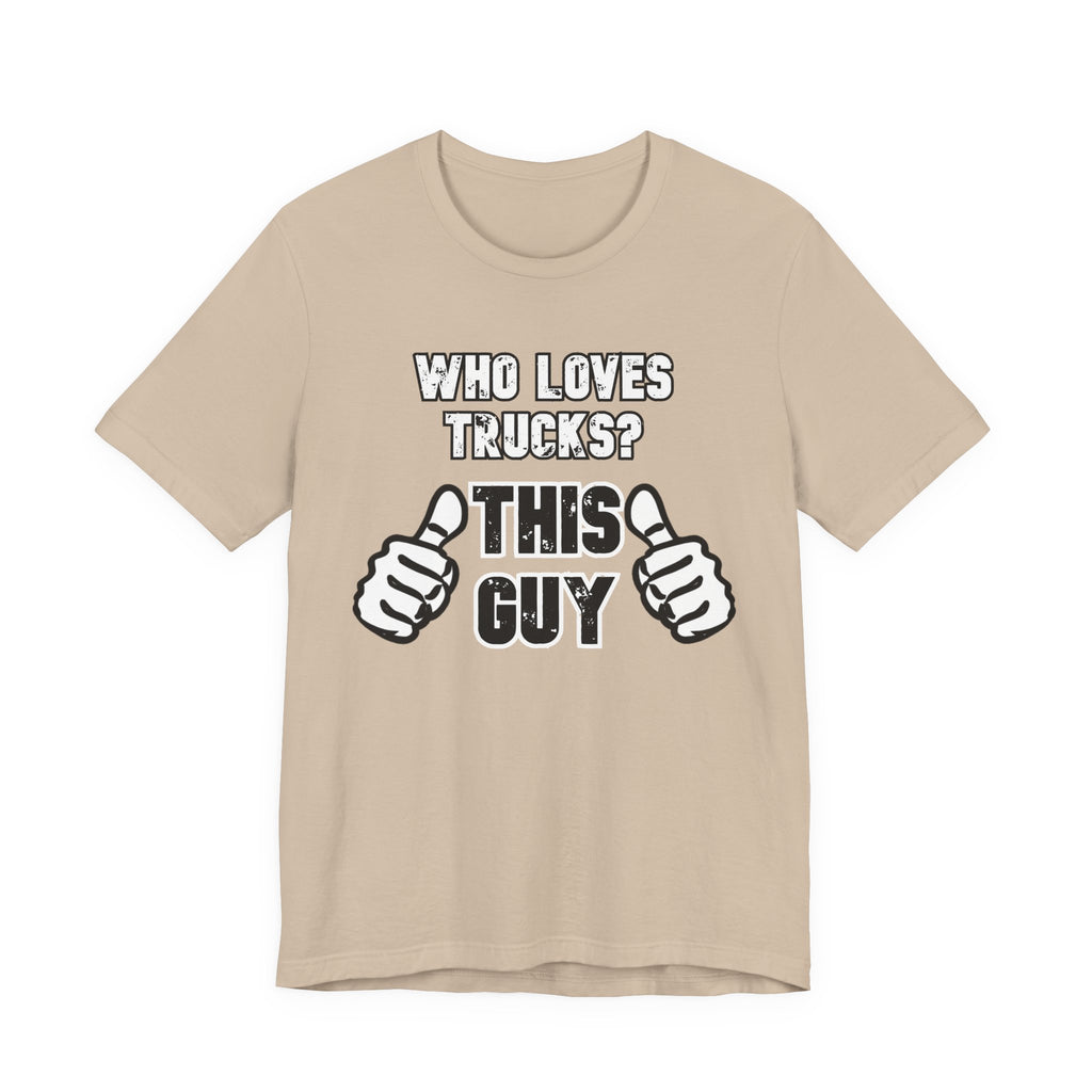 Who Loves Trucks? This Guy T-Shirt