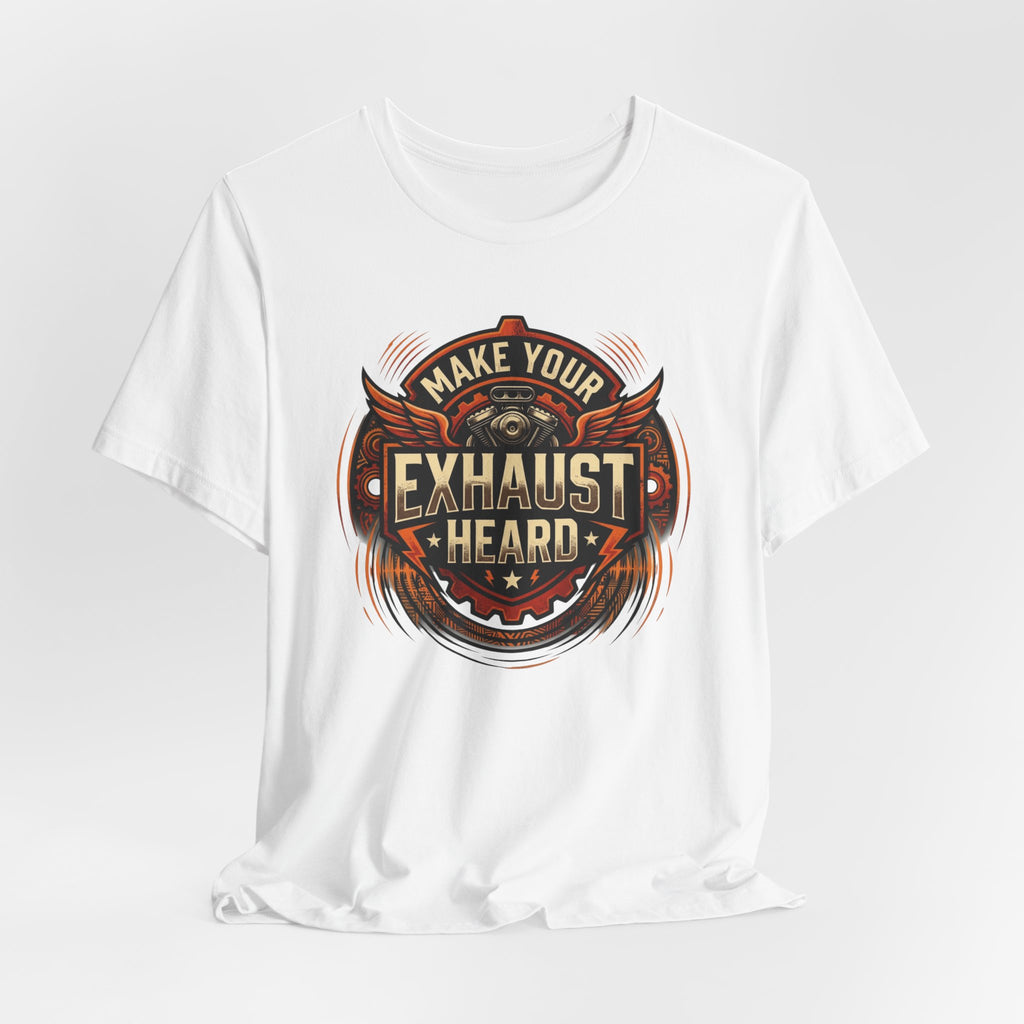 Make Your Exhaust Heard T-Shirt