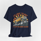 I'd Love To But It's Offroading Season T-Shirt