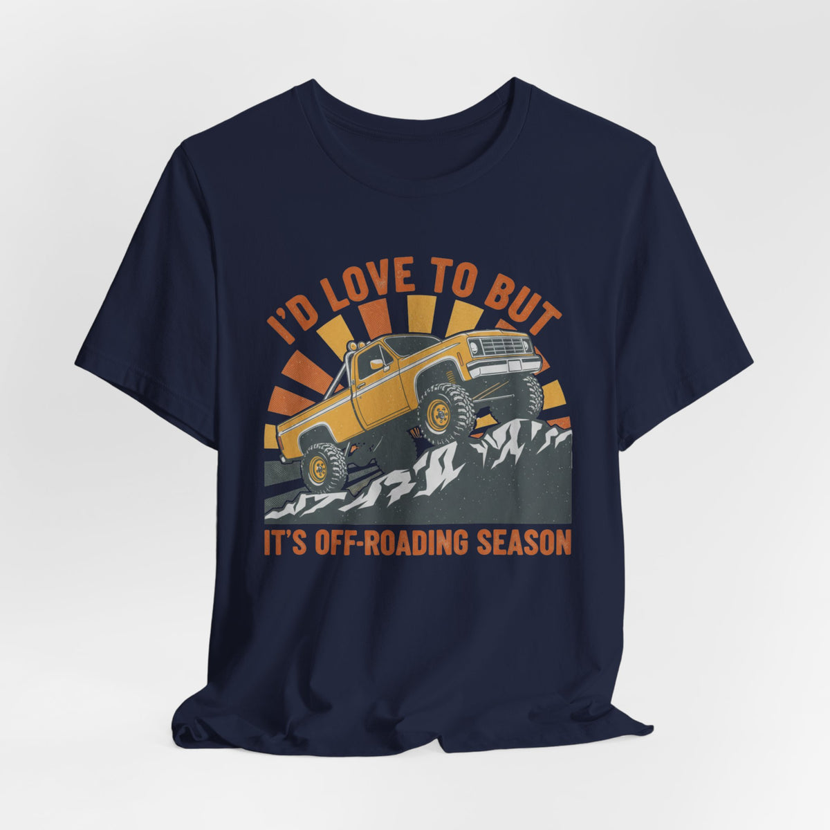 I'd Love To But It's Offroading Season T-Shirt