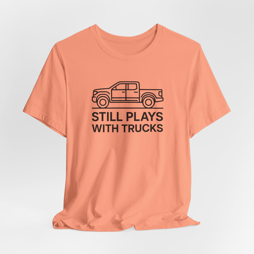 Still Plays With Trucks T-Shirt