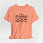 Still Plays With Trucks T-Shirt