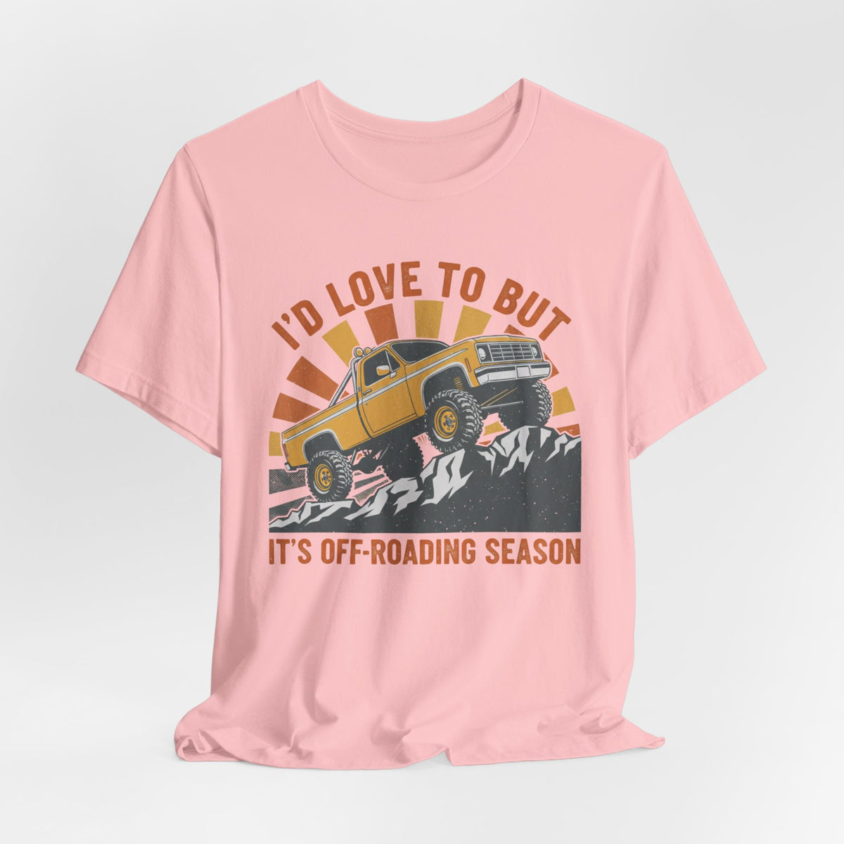 I'd Love To But It's Offroading Season T-Shirt