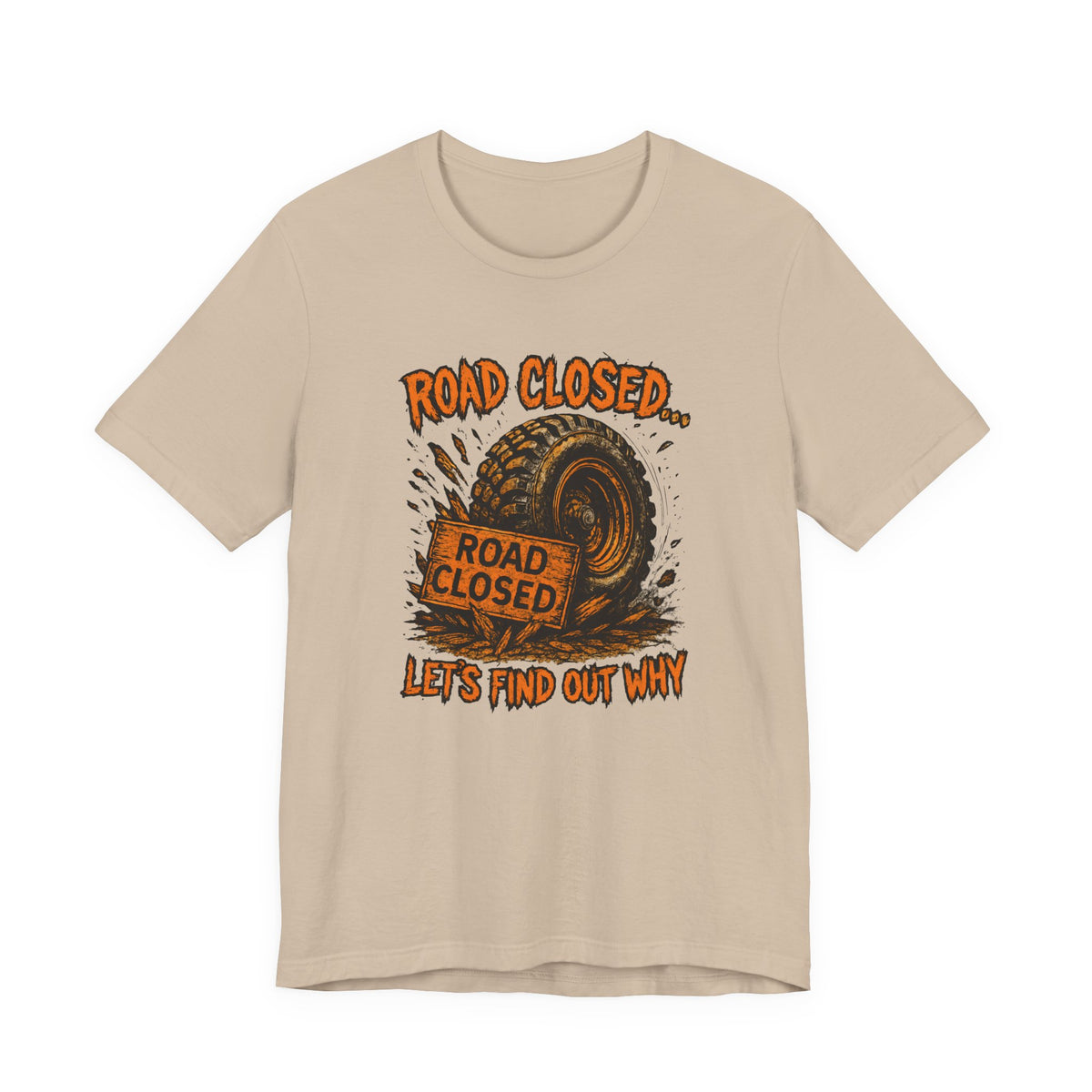 Road Closed, Let's Find Out Why T-Shirt