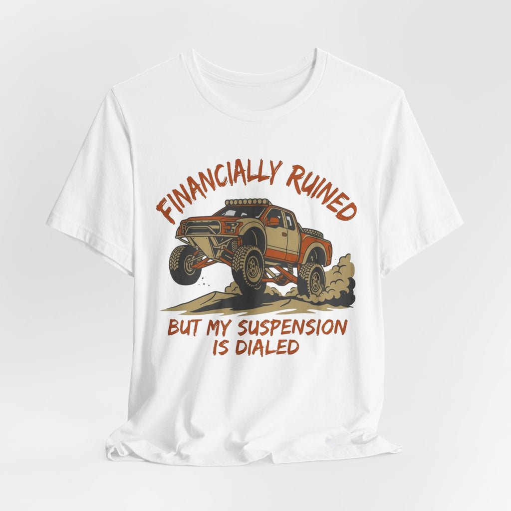 Financially Ruined But My Suspension Is Dialed T-Shirt