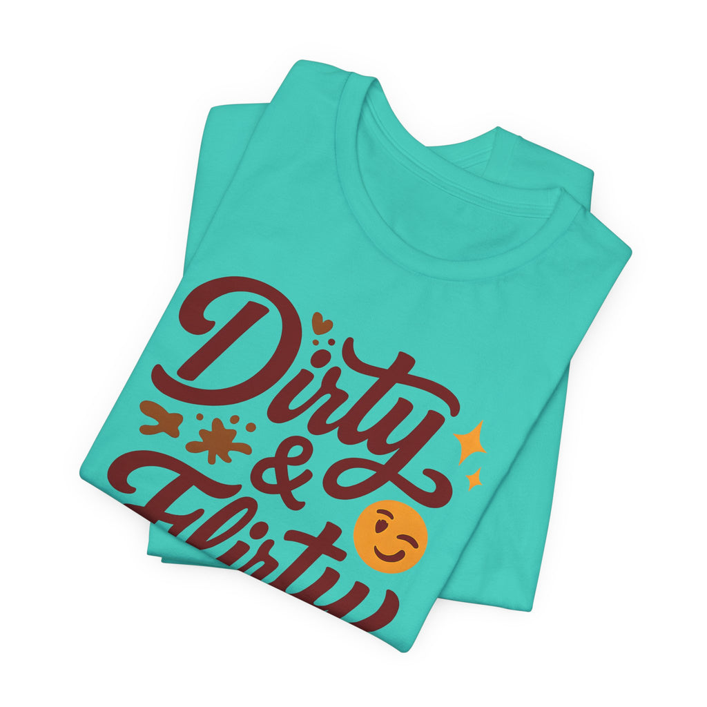 Dirty & Flirty T-Shirt