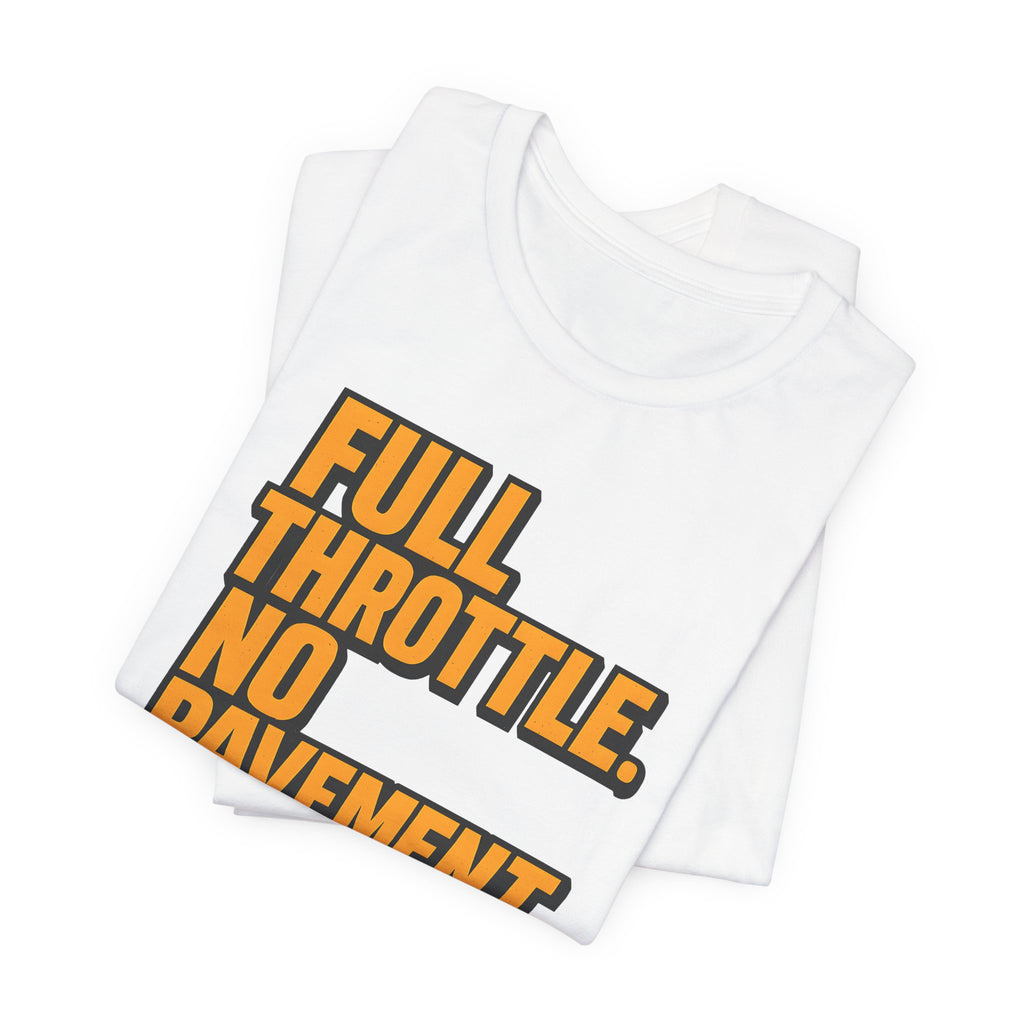 Full Throttle, No Pavement T-Shirt