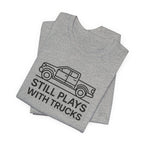 Still Plays With Trucks T-Shirt