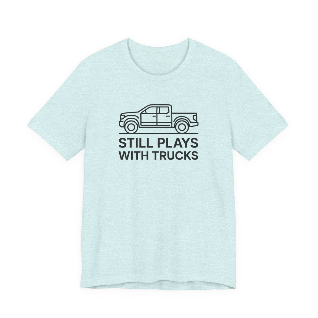 Still Plays With Trucks T-Shirt