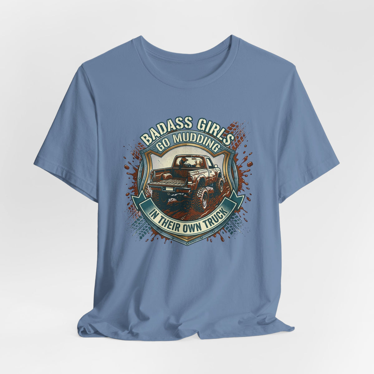Badass Girls Go Mudding In Their Own Truck T-Shirt