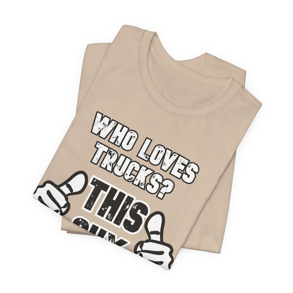 Who Loves Trucks? This Guy T-Shirt