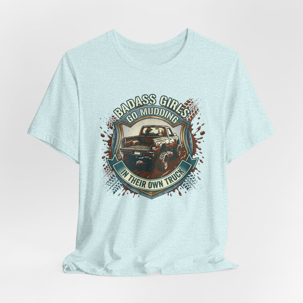 Badass Girls Go Mudding In Their Own Truck T-Shirt