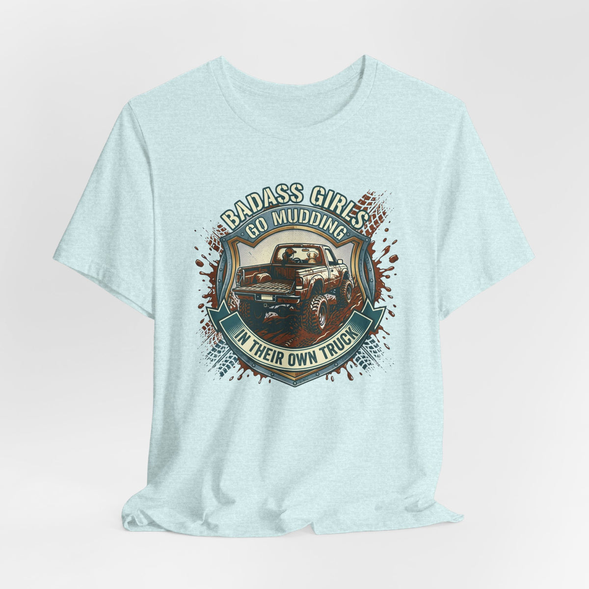 Badass Girls Go Mudding In Their Own Truck T-Shirt