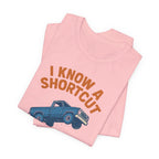 I Know A Shortcut T-Shirt