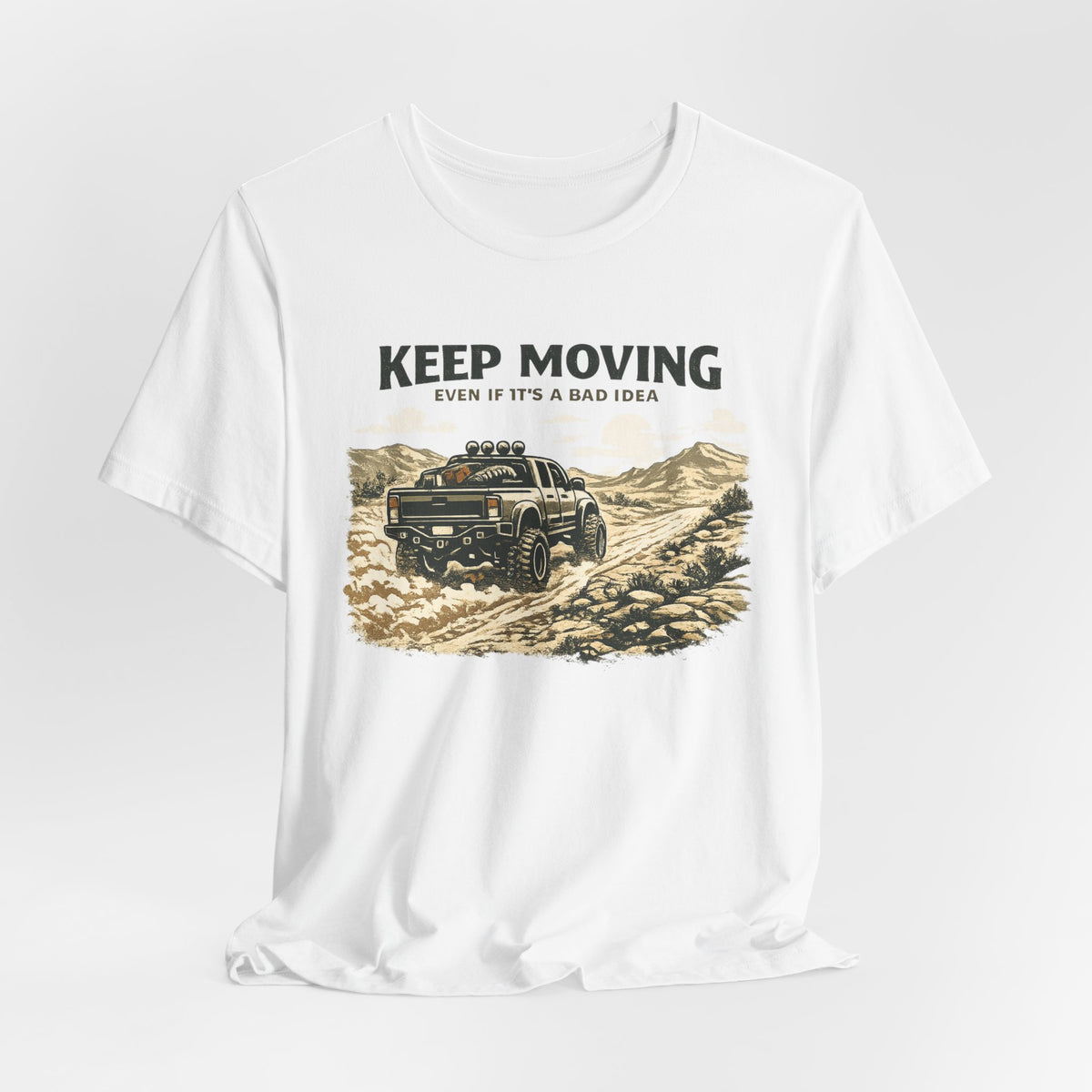 Keep Moving, Even If's A Bad Idea T-Shirt