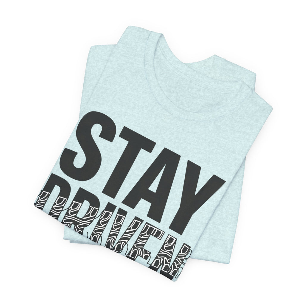 Stay Driven Type T-Shirt