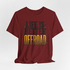 Life Is Better Offroad T-Shirt