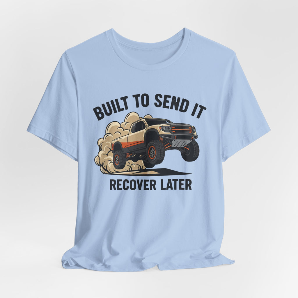 Built To Send It, Recover It Later T-Shirt