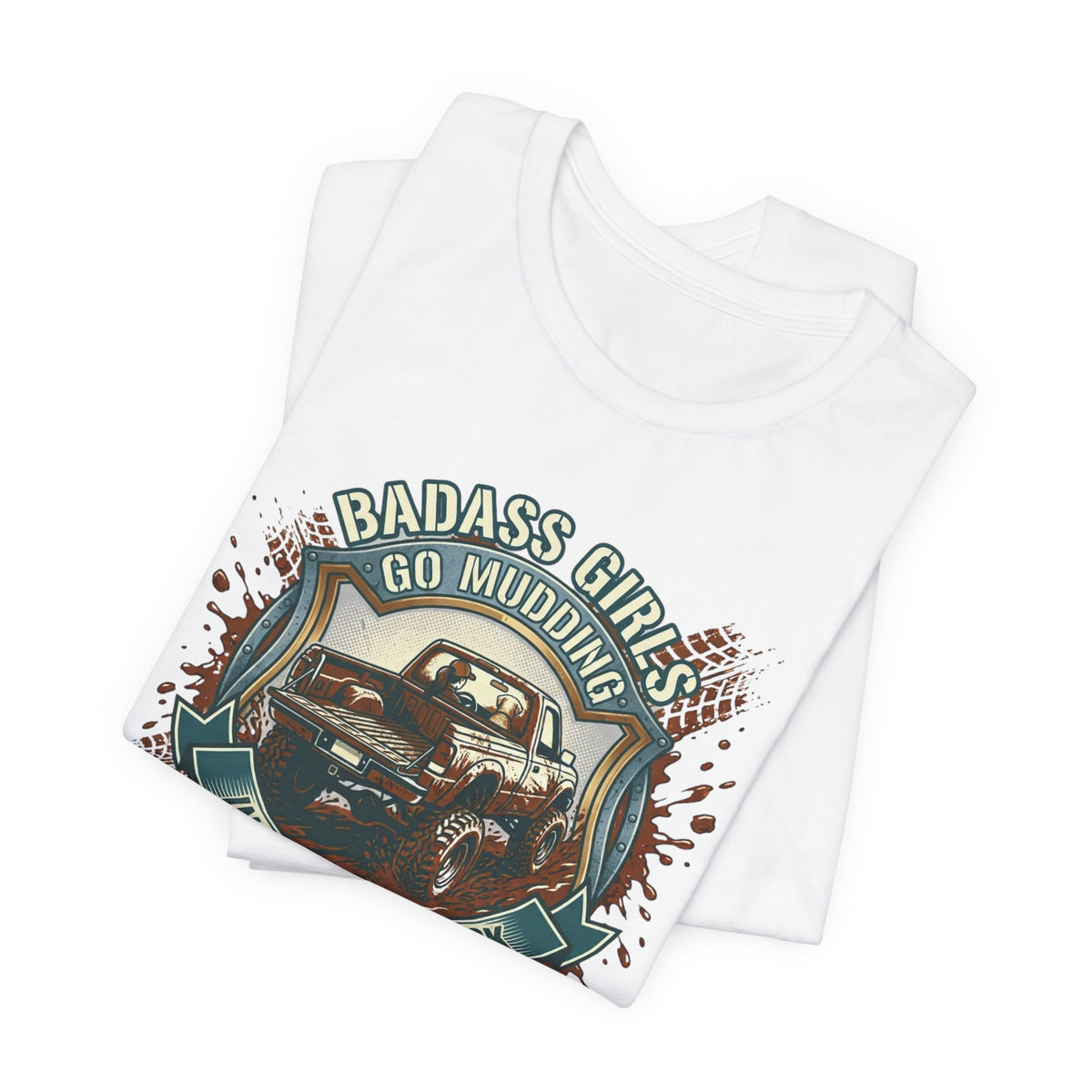 Badass Girls Go Mudding In Their Own Truck T-Shirt