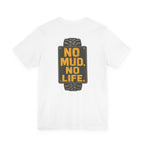 No Mud, No Life T-Shirt
