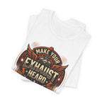 Make Your Exhaust Heard T-Shirt