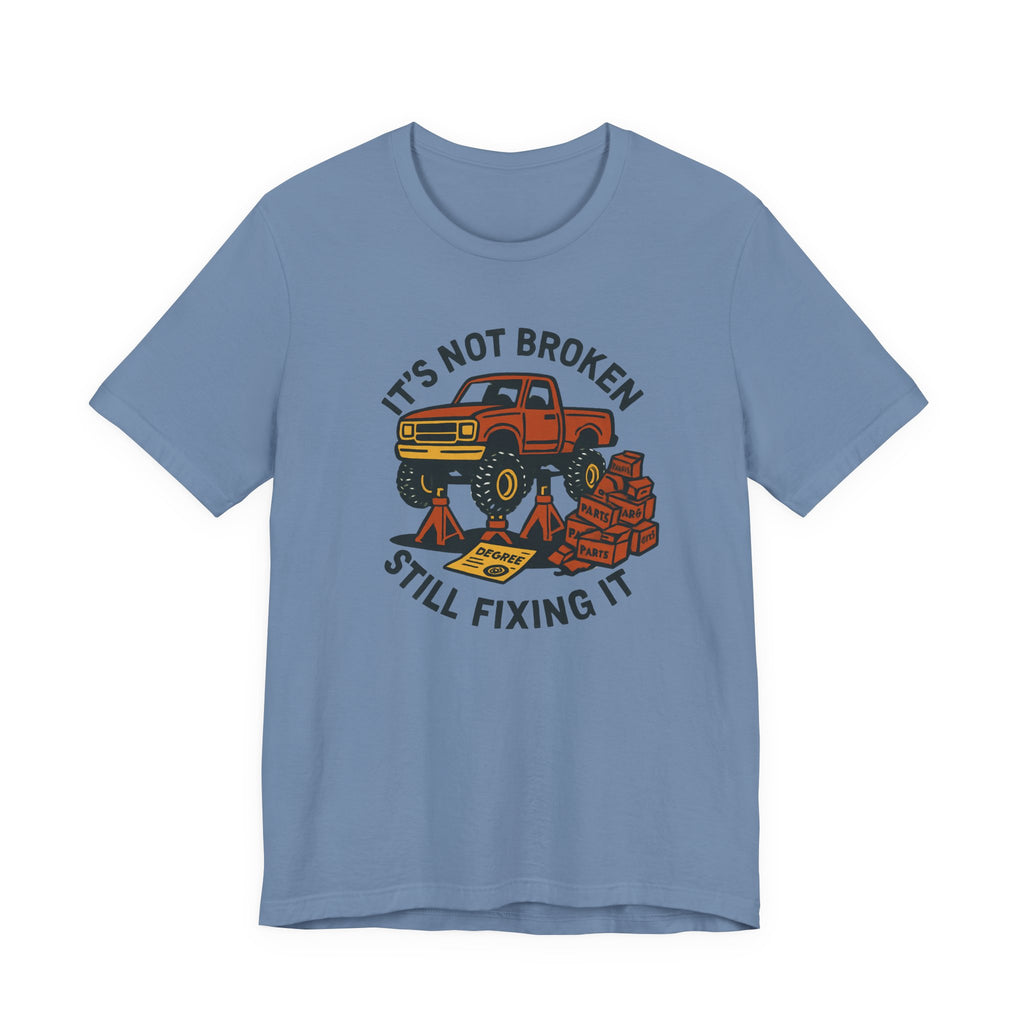 Not Broken, Still Fixing It T-Shirt