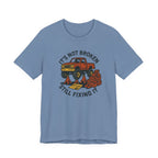 Not Broken, Still Fixing It T-Shirt