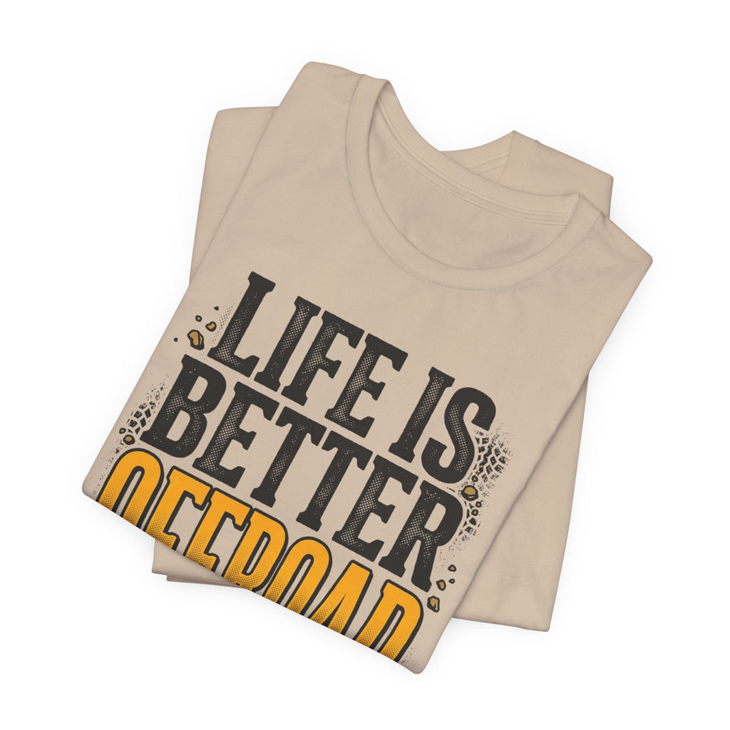 Life Is Better Offroad T-Shirt