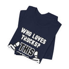 Who Loves Trucks? This Girl T-Shirt