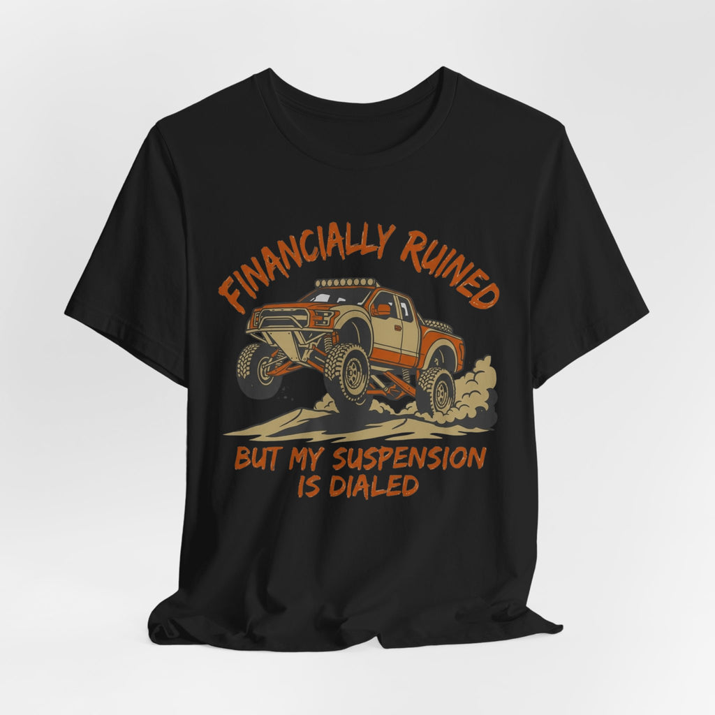 Financially Ruined But My Suspension Is Dialed T-Shirt